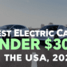 Best Electric Cars Under $30K in the USA (2024)